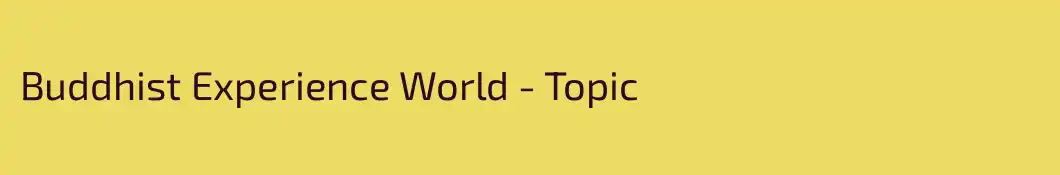 Buddhist Experience World - Topic